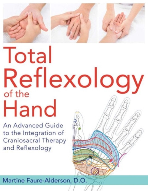 Total Reflexology of the Hand : An Advanced Guide to the Integration of Craniosacral Therapy and Reflexology, Paperback / softback Book