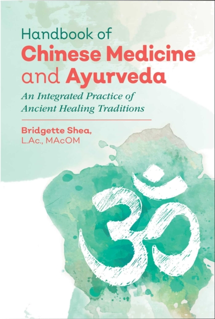 Handbook of Chinese Medicine and Ayurveda : An Integrated Practice of Ancient Healing Traditions, EPUB eBook