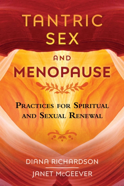 Tantric Sex and Menopause : Practices for Spiritual and Sexual Renewal, Paperback / softback Book