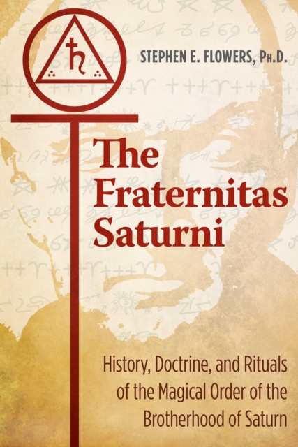 The Fraternitas Saturni : History, Doctrine, and Rituals of the Magical Order of the Brotherhood of Saturn, EPUB eBook