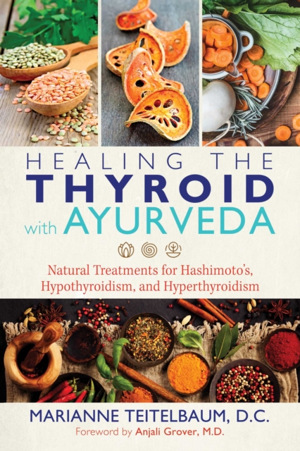 Healing the Thyroid with Ayurveda : Natural Treatments for Hashimoto's, Hypothyroidism, and Hyperthyroidism, EPUB eBook