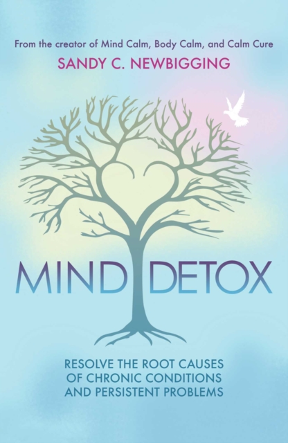Mind Detox : Discover and Resolve the Root Causes of Chronic Conditions and Persistent Problems, Paperback / softback Book
