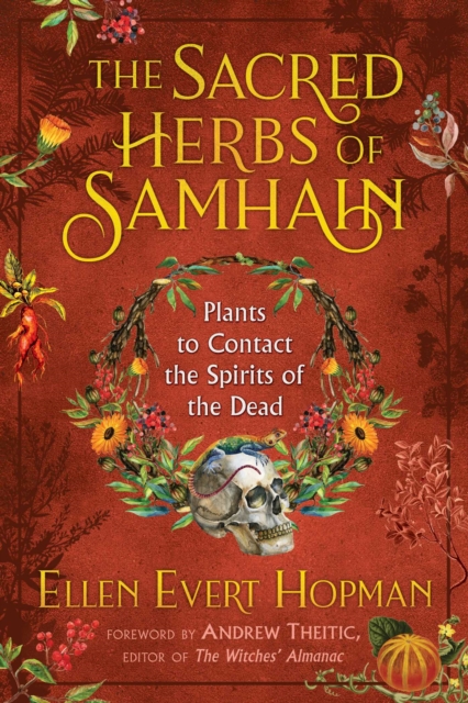 The Sacred Herbs of Samhain : Plants to Contact the Spirits of the Dead, Paperback / softback Book