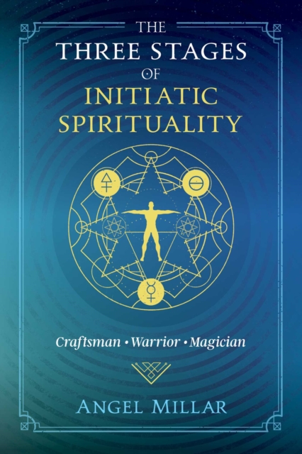 The Three Stages of Initiatic Spirituality : Craftsman, Warrior, Magician, EPUB eBook