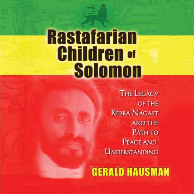 Rastafarian Children of Solomon : The Legacy of the Kebra Nagast and the Path to Peace and Understanding, eAudiobook MP3 eaudioBook