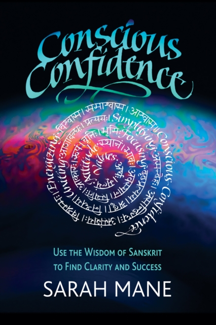Conscious Confidence : Use the Wisdom of Sanskrit to Find Clarity and Success, Paperback / softback Book