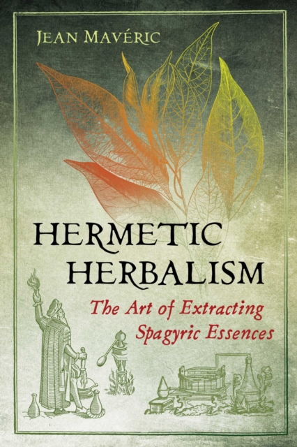 Hermetic Herbalism : The Art of Extracting Spagyric Essences, Paperback / softback Book