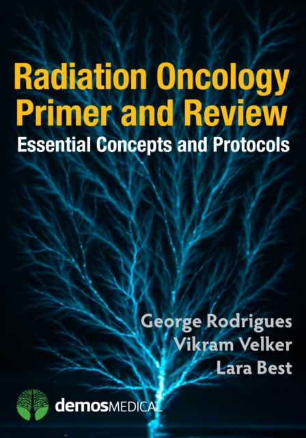 Radiation Oncology Primer and Review : Essential Concepts and Protocols, Paperback / softback Book
