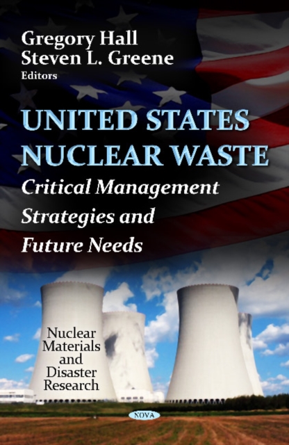 U.S. Nuclear Waste : Critical Management Strategies & Future Needs, Hardback Book