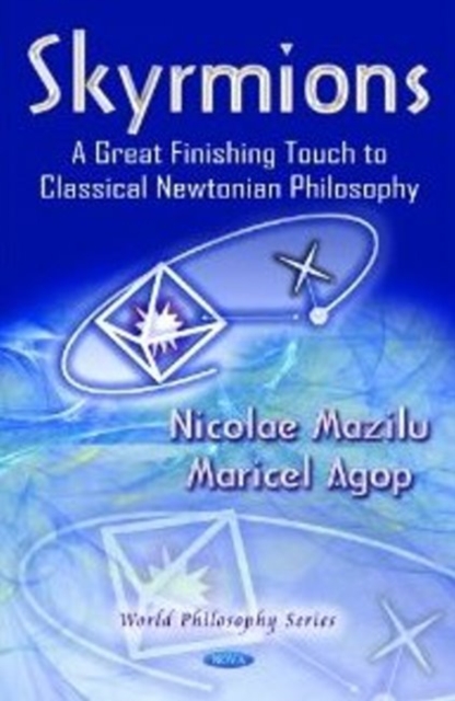 Skyrmions : A Great Finishing Touch to Classical Newtonian Philosophy, Hardback Book