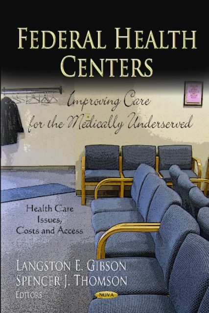 Federal Health Centers : Improving Care for the Medically Underserved, Hardback Book