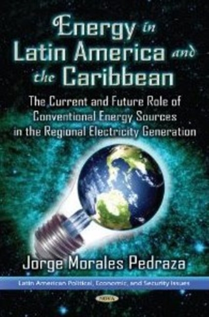 Energy Power in Latin America & the Caribbean : The Current Situation & the Future Role of Conventional Energy Sources for the Generation of Electricity, Hardback Book