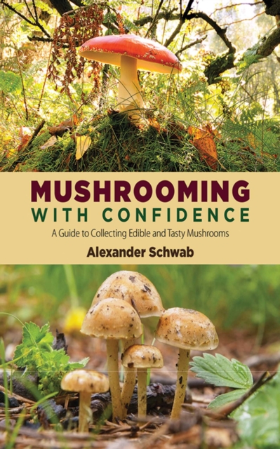 Mushrooming with Confidence : A Guide to Collecting Edible and Tasty Mushrooms, EPUB eBook