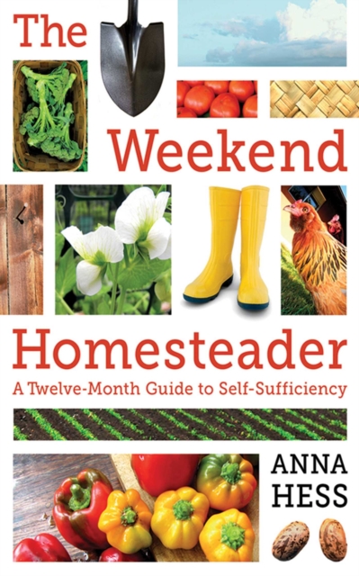 The Weekend Homesteader : A Twelve-Month Guide to Self-Sufficiency, EPUB eBook