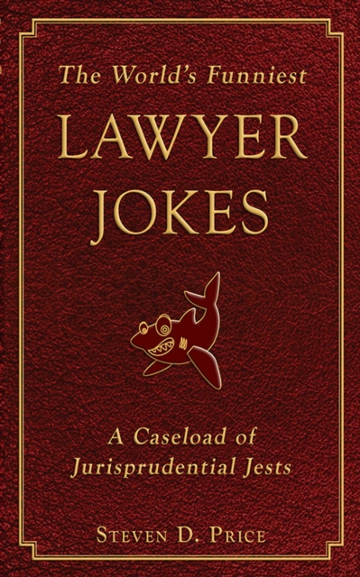 The World's Funniest Lawyer Jokes : A Caseload of Jurisprudential Jest, EPUB eBook