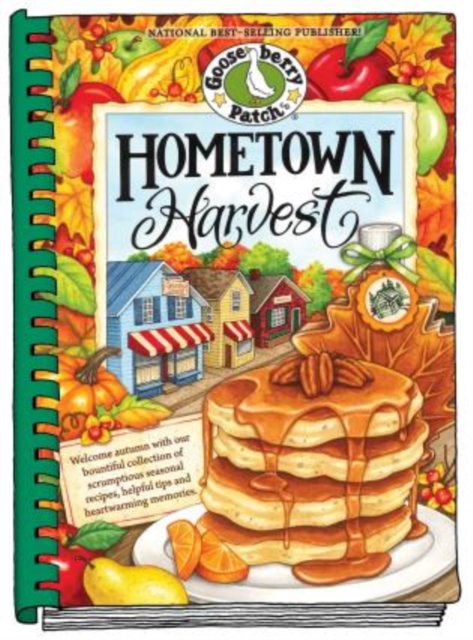 Hometown Harvest : Celebrate harvest in your hometown with hearty recipes, inspiring tips and warm fall memories!, Hardback Book