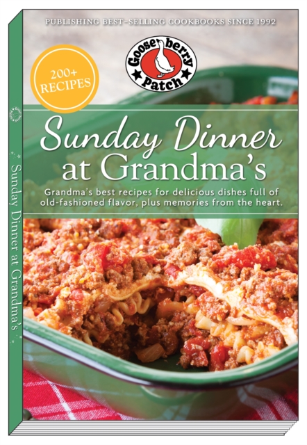 Sunday Dinner at Grandma's : Grandma's Best Recipes for Delicious Dishes Full of Old-Fashioned Flavor, Plus Memories From the Heart, Paperback / softback Book