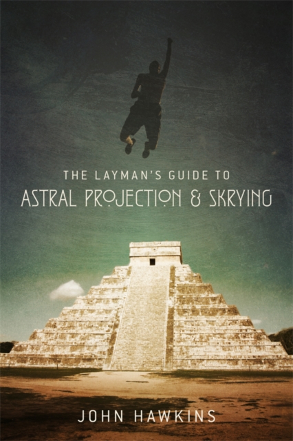 The Layman's Guide to: Astral Projection & Skrying, EPUB eBook