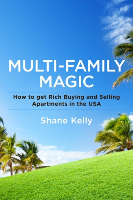 Multi-Family Magic: How to get Rich Buying and Selling Apartments in the USA, EPUB eBook