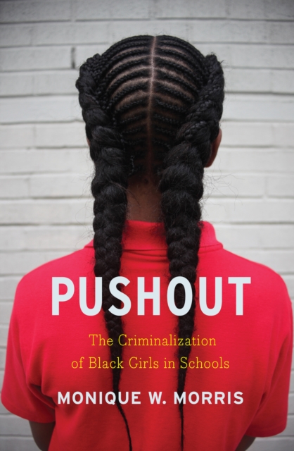 Pushout : The Criminalization of Black Girls in Schools, EPUB eBook