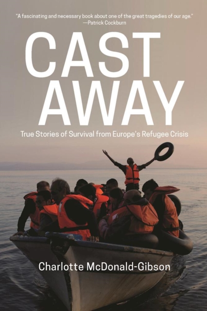 Cast Away : True Stories of Survival from Europe's Refugee Crisis, EPUB eBook