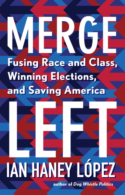Merge Left : Fusing Race and Class, Winning Elections, and Saving America, EPUB eBook