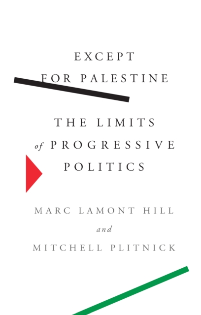 Except for Palestine : The Limits of Progressive Politics, Hardback Book