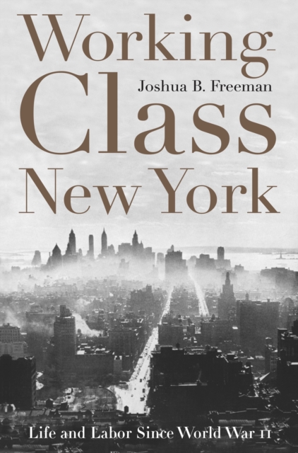 Working-Class New York : Life and Labor Since World War II, EPUB eBook