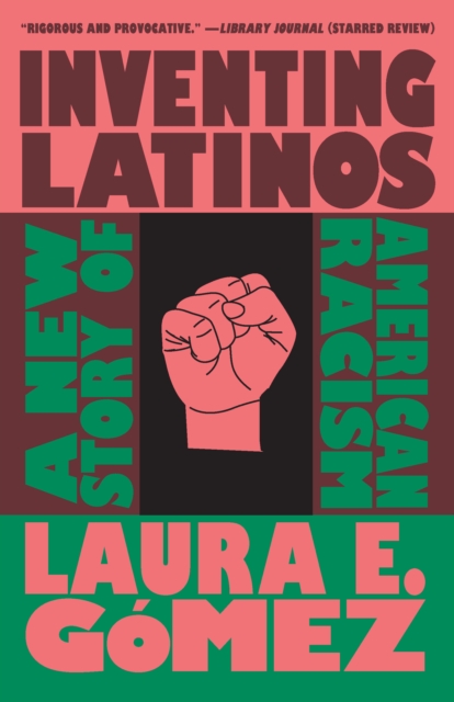 Inventing Latinos : A New Story of American Racism, Paperback / softback Book