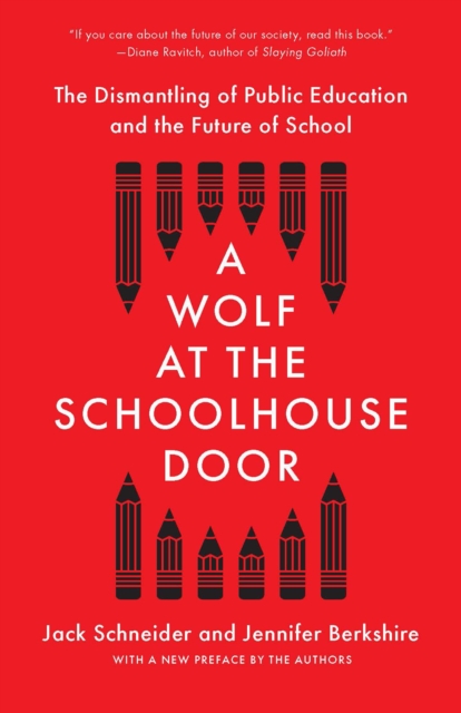 A Wolf at the Schoolhouse Door : The Dismantling of Public Education and the Future of School, Paperback / softback Book