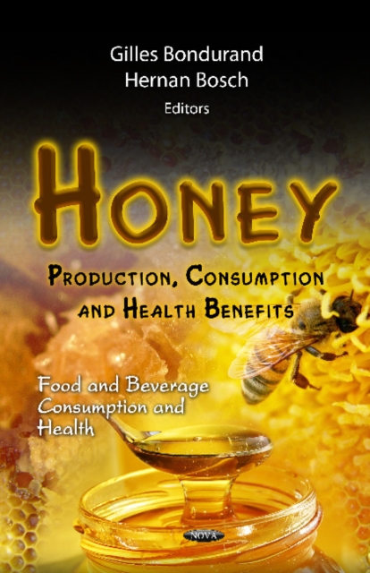 Honey : Production, Consumption & Health Benefits, Hardback Book
