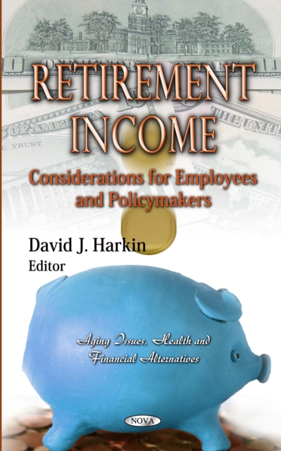 Retirement Income : Considerations for Employees and Policymakers, PDF eBook