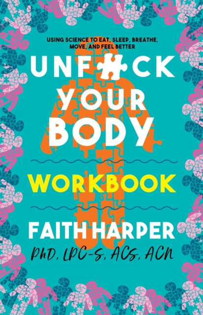 Unfuck Your Body Workbook : Using Science to Eat, Sleep, Breathe, Move, and Feel Better, Paperback / softback Book