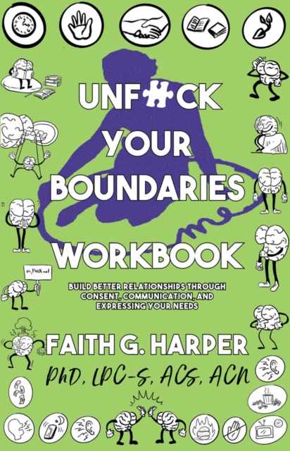 Unfuck Your Boundaries Workbook : Build Better Relationships Through Consent, Communication, and Expressing Your Needs, Paperback / softback Book