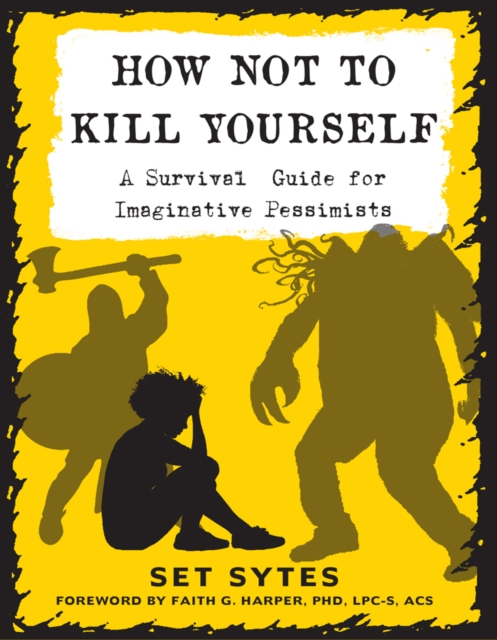 How Not To Kill Yourself : A Survival Guide for Imaginative Pessimists, Paperback / softback Book