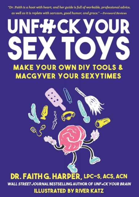 Unfuck Your Sex Toys : Make Your Own DIY Tools & MacGyver Your Sexytimes, Paperback / softback Book