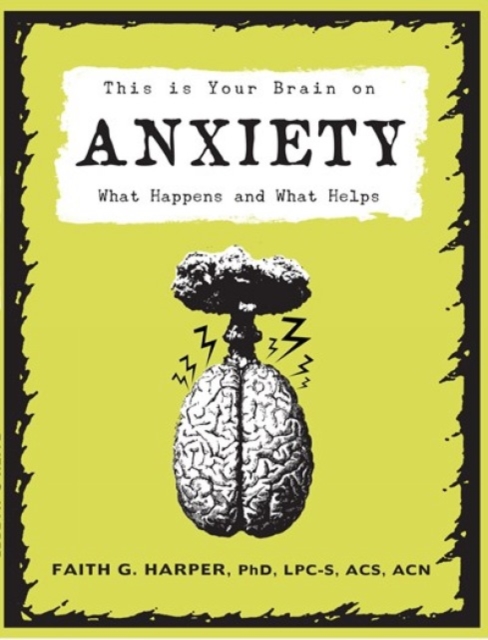 This Is Your Brain On Anxiety : What Happens and What Helps, Paperback / softback Book