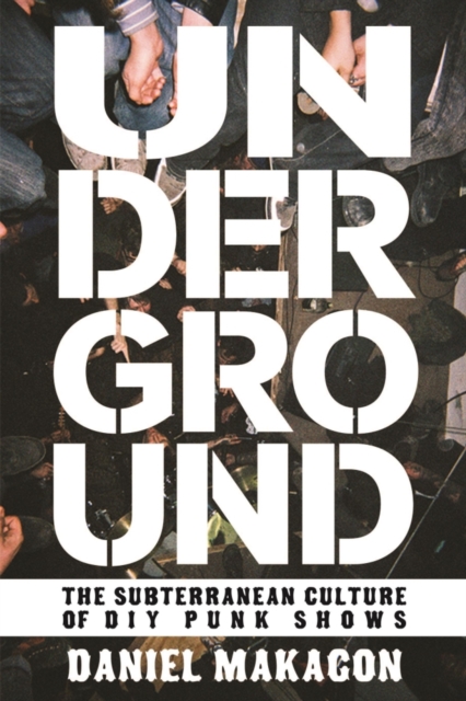 Underground : The Subterranean Culture of DIY Punk Shows, PDF eBook