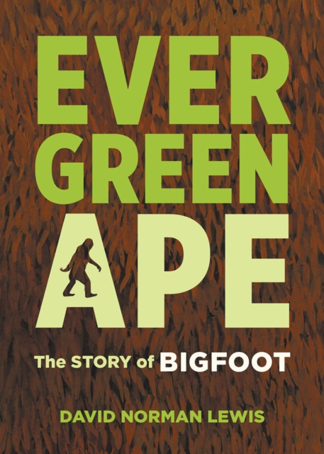 Evergreen Ape : The Story of Bigfoot, Paperback / softback Book