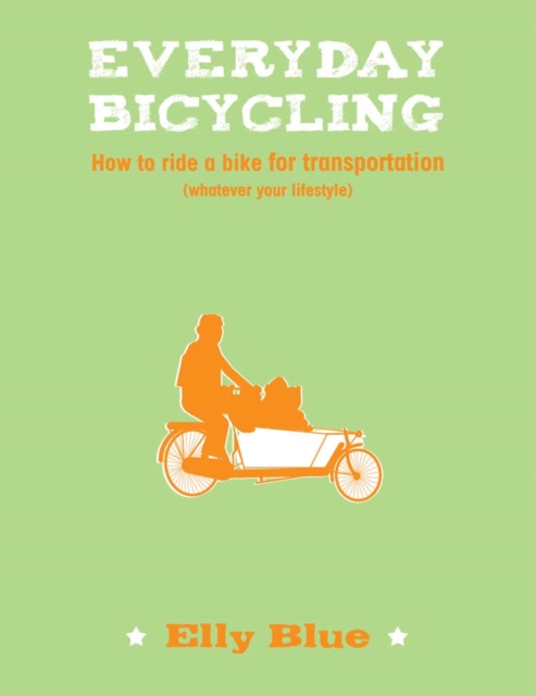Everyday Bicycling : How to Ride a Bike for Transportation (Whatever Your Lifestyle), PDF eBook