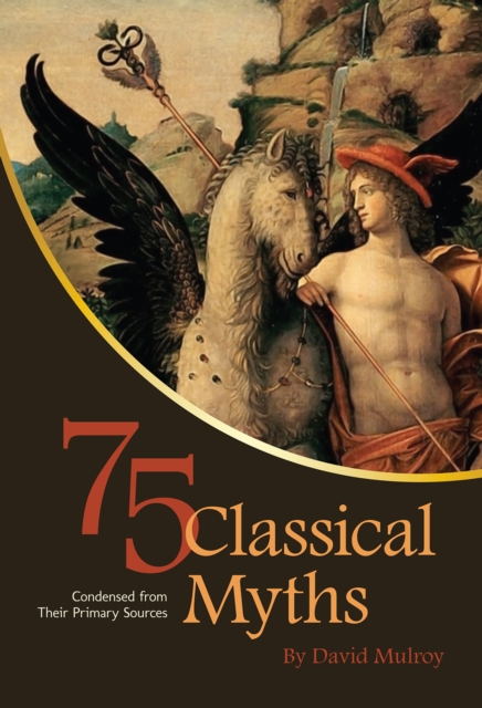 75 Classical Myths Condensed from their Primary Sources, EPUB eBook