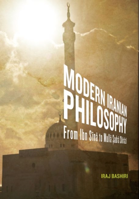 Modern Iranian Philosophy : From Ibn Sina to Mulla Sadra Shirazi, Paperback / softback Book