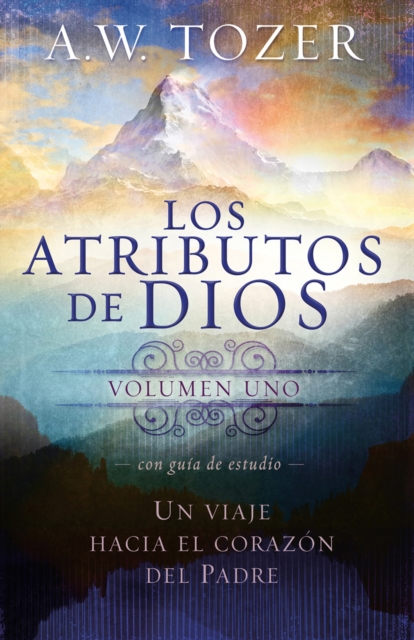 Los atributos de Dios - vol. 1 (Incluye guia de estudio) : Un viaje al corazon del Padre, EPUB eBook