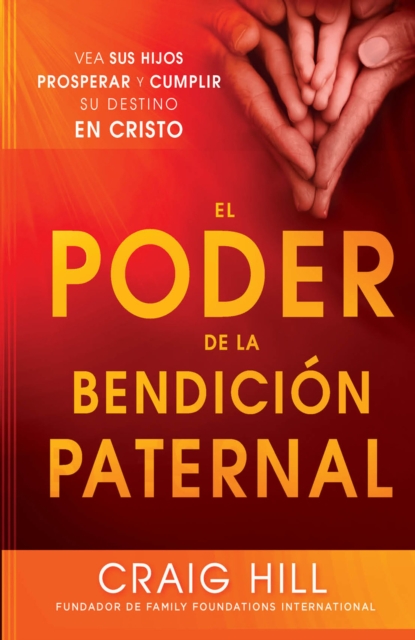 El Poder de la Bendicion Paternal : Vea sus hijos prosperar y cumplir su destino en Cristo, EPUB eBook