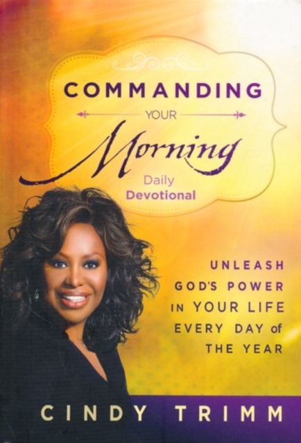 Commanding Your Morning Daily Devotional : Unleash God's Power in Your Life - Every Day of the Year, Hardback Book