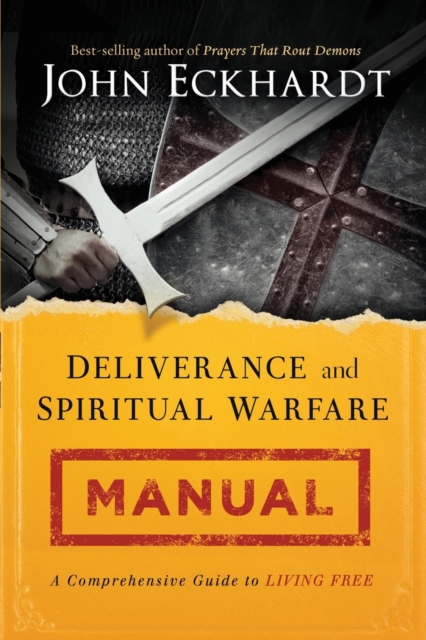 Deliverance and Spiritual Warfare Manual : A Comprehensive Guide to Living Free, Paperback / softback Book