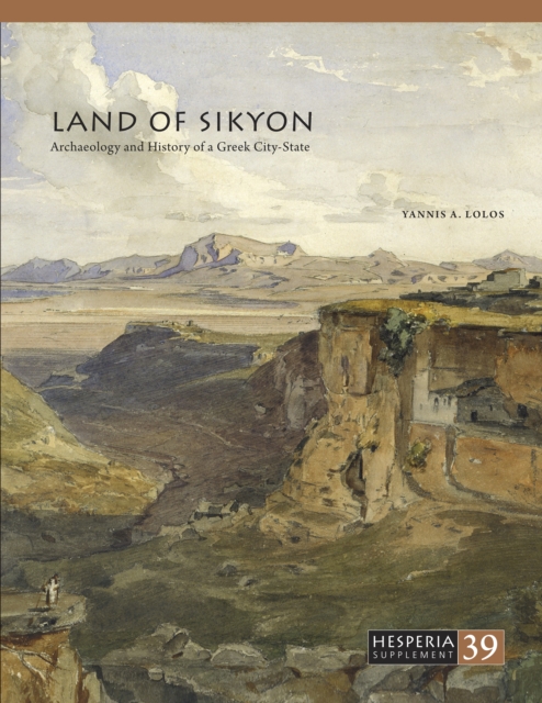 Land of Sikyon : Archaeology and History of a Greek City-State, PDF eBook