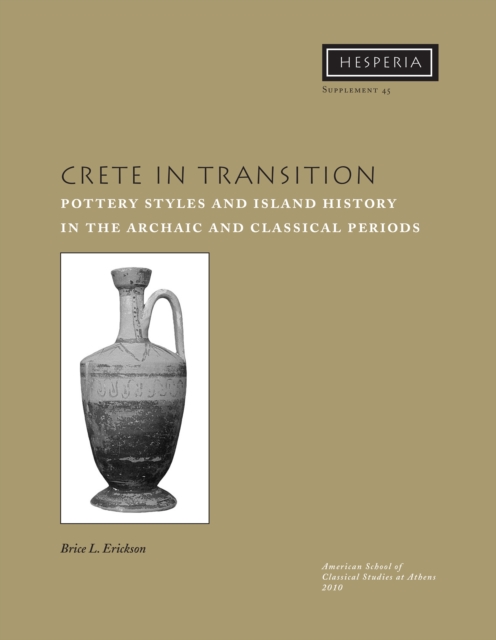 Crete in Transition : Pottery Styles and Island History in the Archaic and Classical Periods, PDF eBook