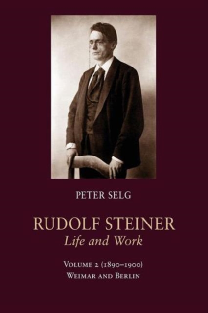 Rudolf Steiner, Life and Work : (1890-1900): Weimar and Berlin Volume 2, Paperback / softback Book