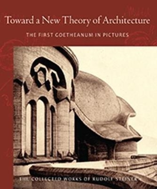 Toward a New Theory of Architecture : The First Goetheanum in Pictures, Paperback / softback Book
